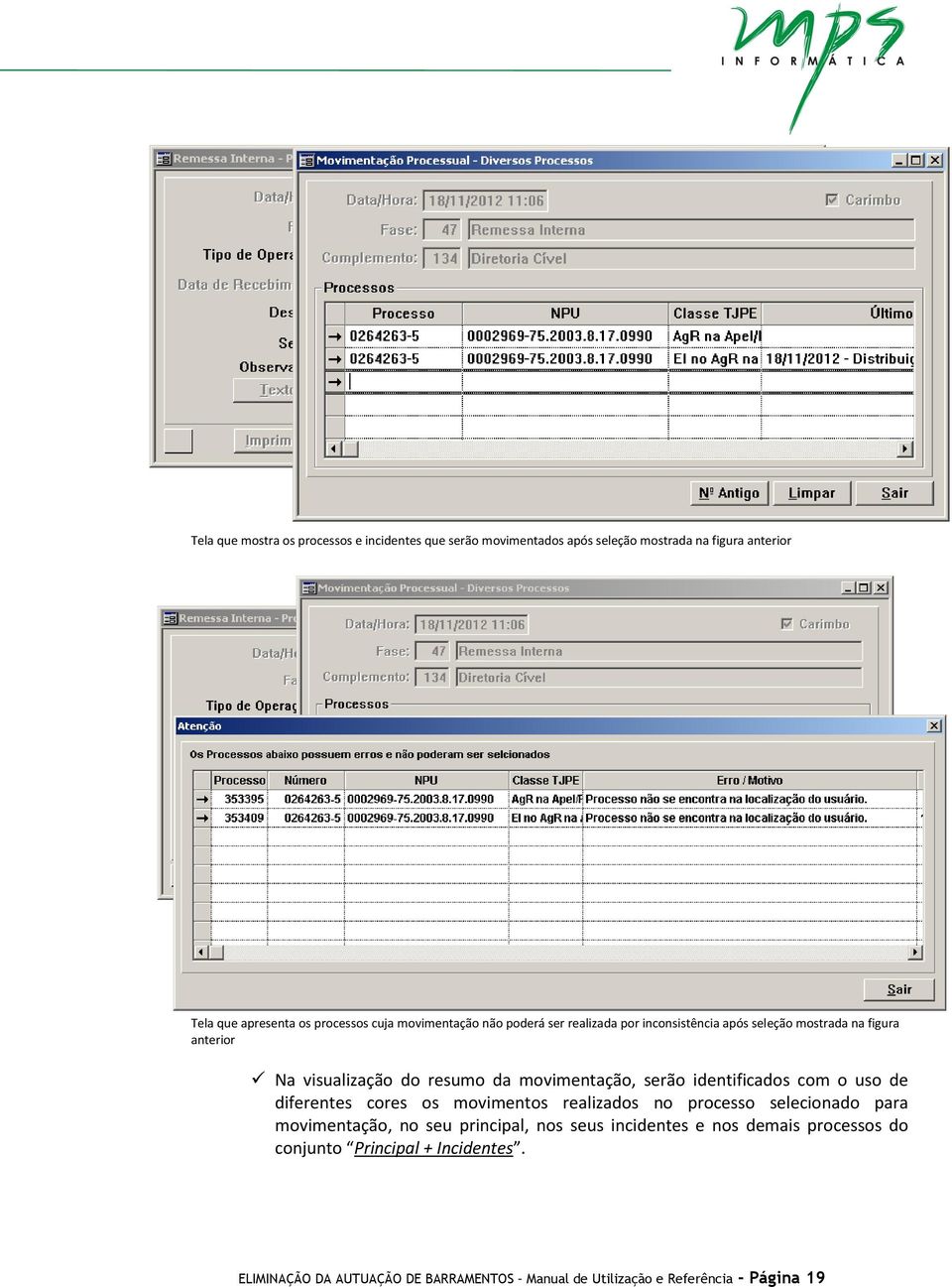 serão identificados com o uso de diferentes cores os movimentos realizados no processo selecionado para movimentação, no seu principal, nos seus