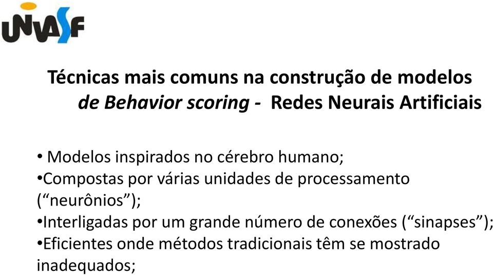 unidades de processamento ( neurônios ); Interligadas por um grande número de