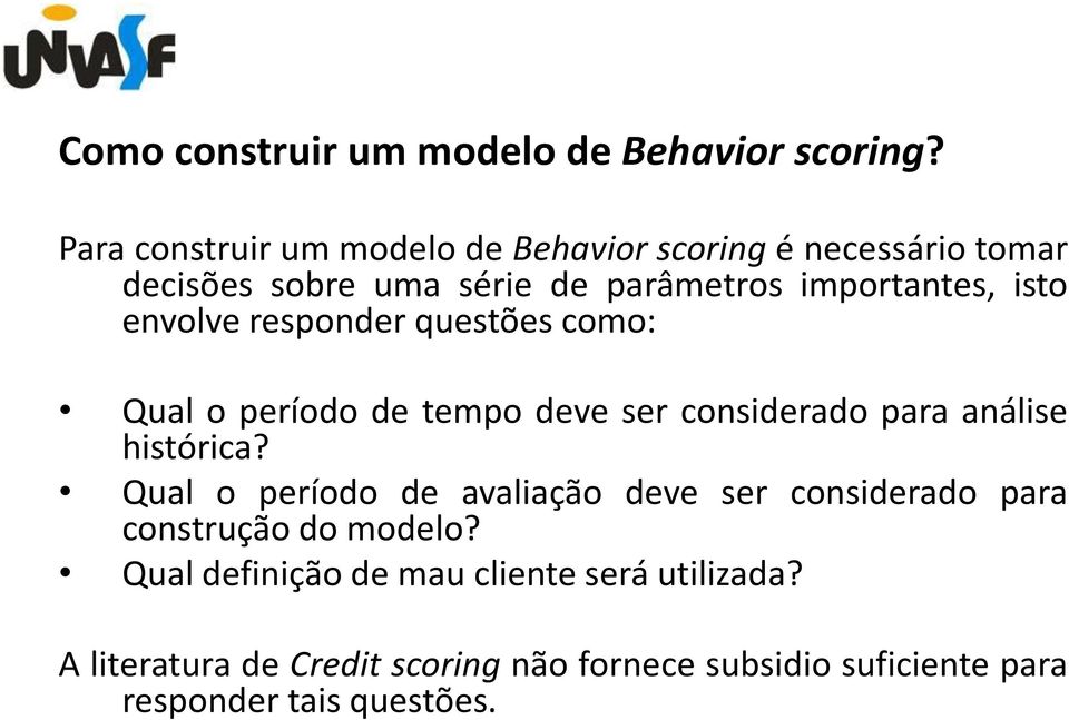 envolve responder questões como: Qual o período de tempo deve ser considerado para análise histórica?