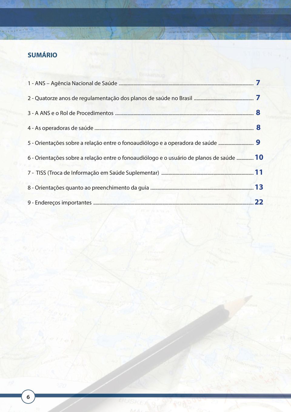 .. 8 5 - Orientações sobre a relação entre o fonoaudiólogo e a operadora de saúde.