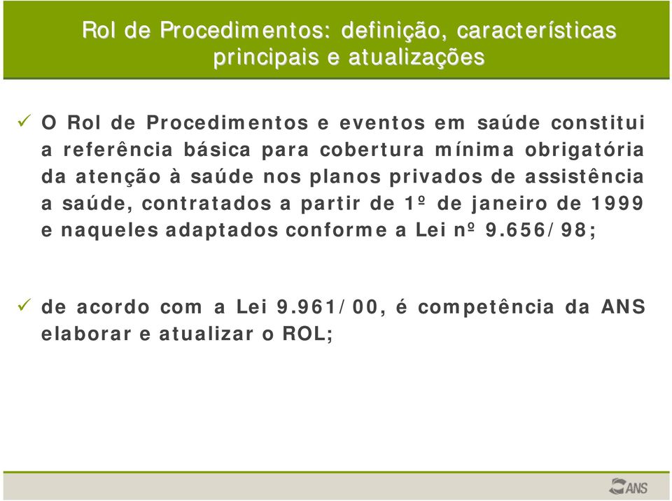 planos privados de assistência a saúde, contratados a partir de 1º de janeiro de 1999 e naqueles