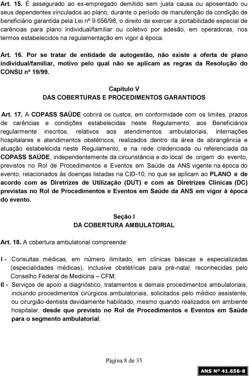 656/98, o direito de exercer a portabilidade especial de carências para plano individual/familiar ou coletivo por adesão, em operadoras, nos termos estabelecidos na regulamentação em vigor à época.