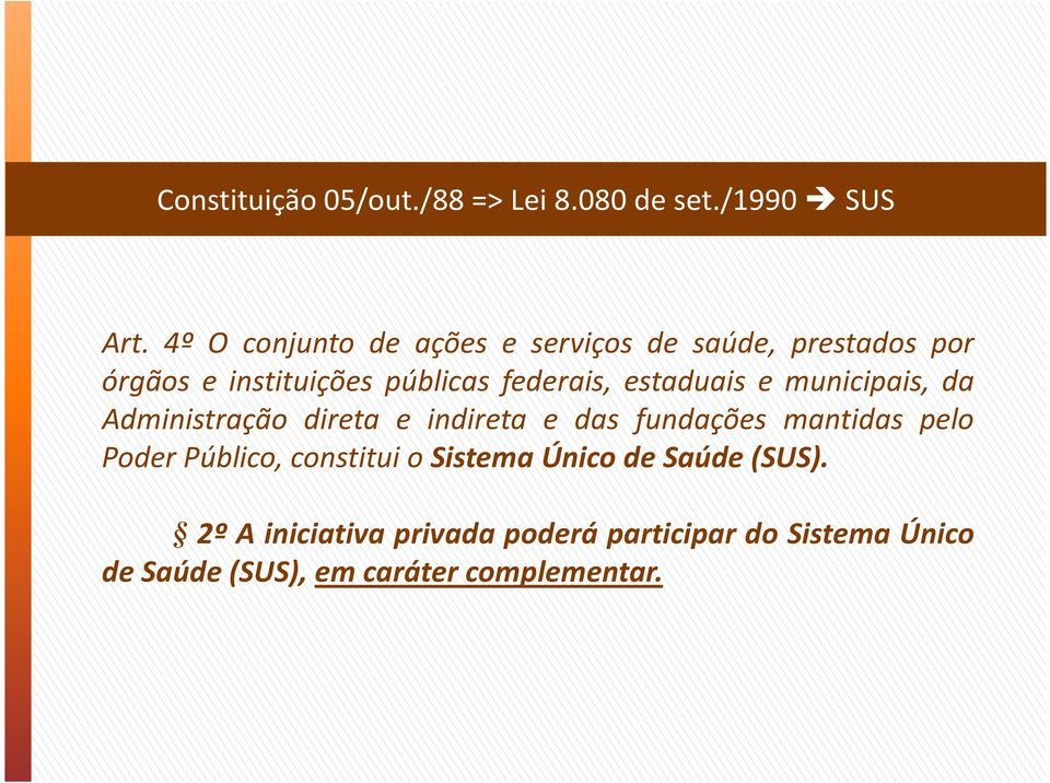 estaduais e municipais, da Administração direta e indireta e das fundações mantidas pelo Poder