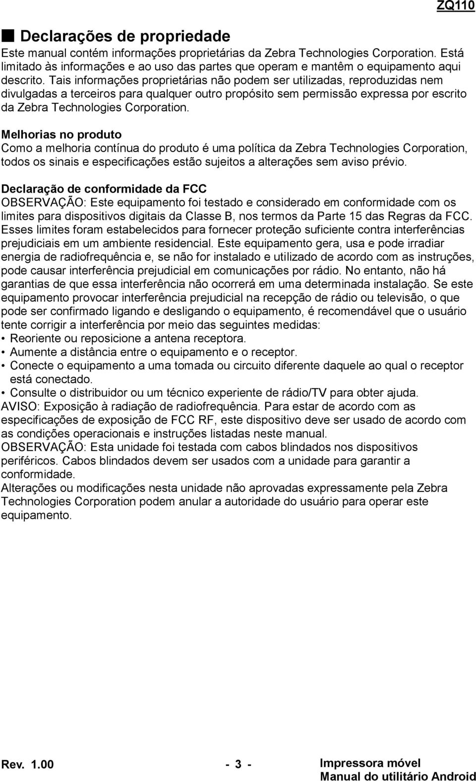 Tais informações proprietárias não podem ser utilizadas, reproduzidas nem divulgadas a terceiros para qualquer outro propósito sem permissão expressa por escrito da Zebra Technologies Corporation.