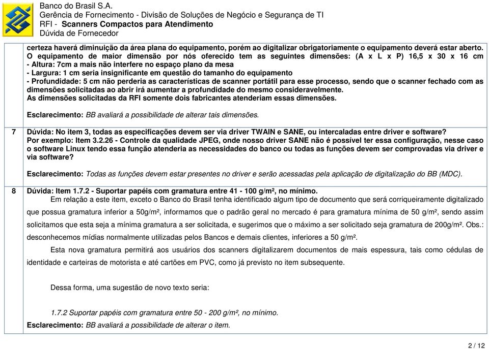 insignificante em questão do tamanho do equipamento - Profundidade: 5 cm não perderia as características de scanner portátil para esse processo, sendo que o scanner fechado com as dimensões