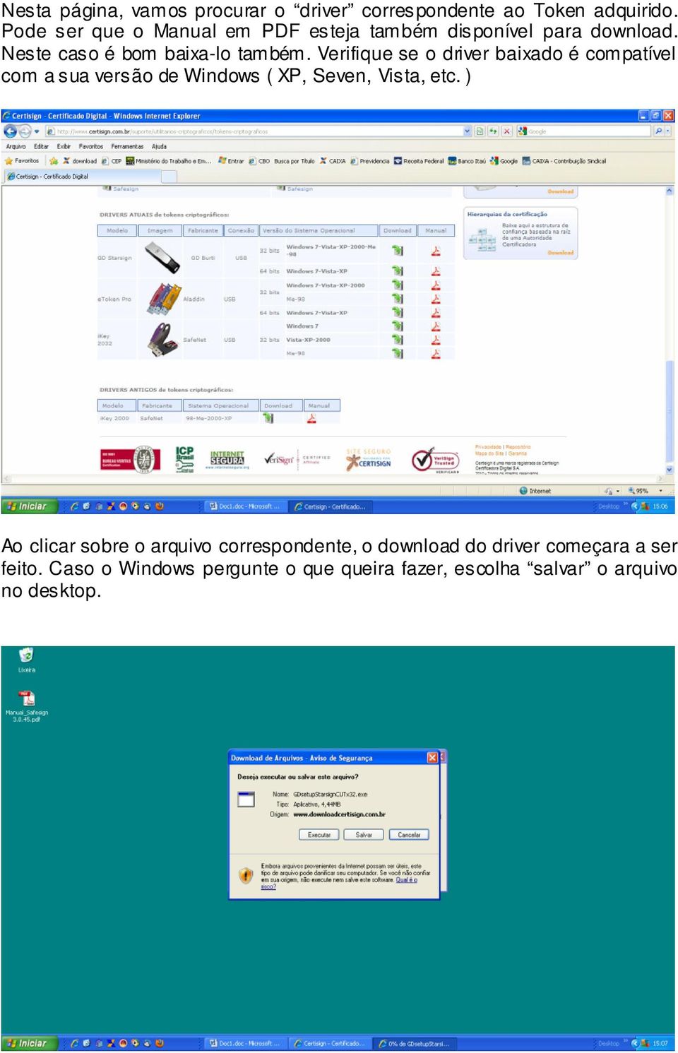 Verifique se o driver baixado é compatível com a sua versão de Windows ( XP, Seven, Vista, etc.