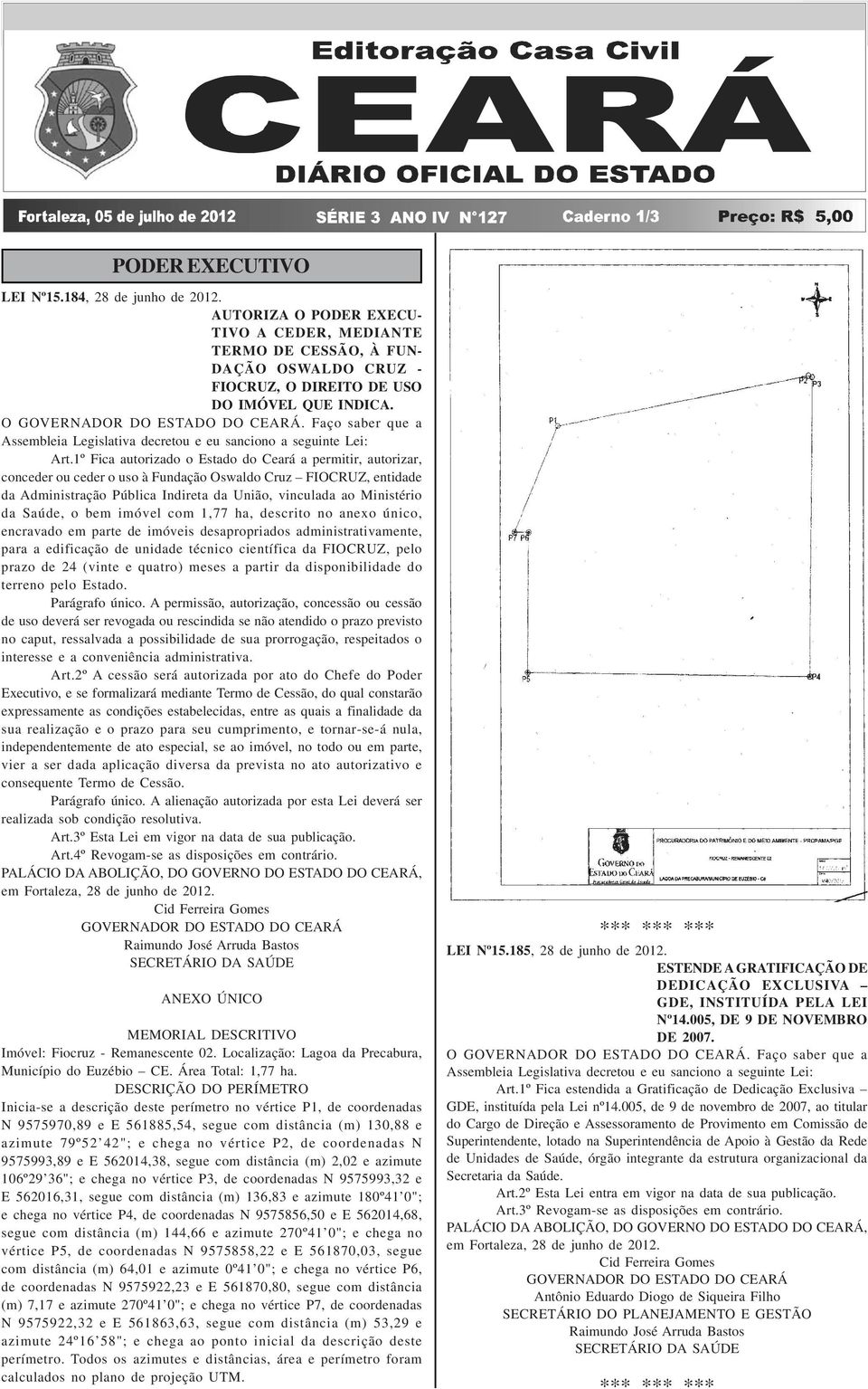 Faço saber que a Assembleia Legislativa decretou e eu sanciono a seguinte Lei: Art.