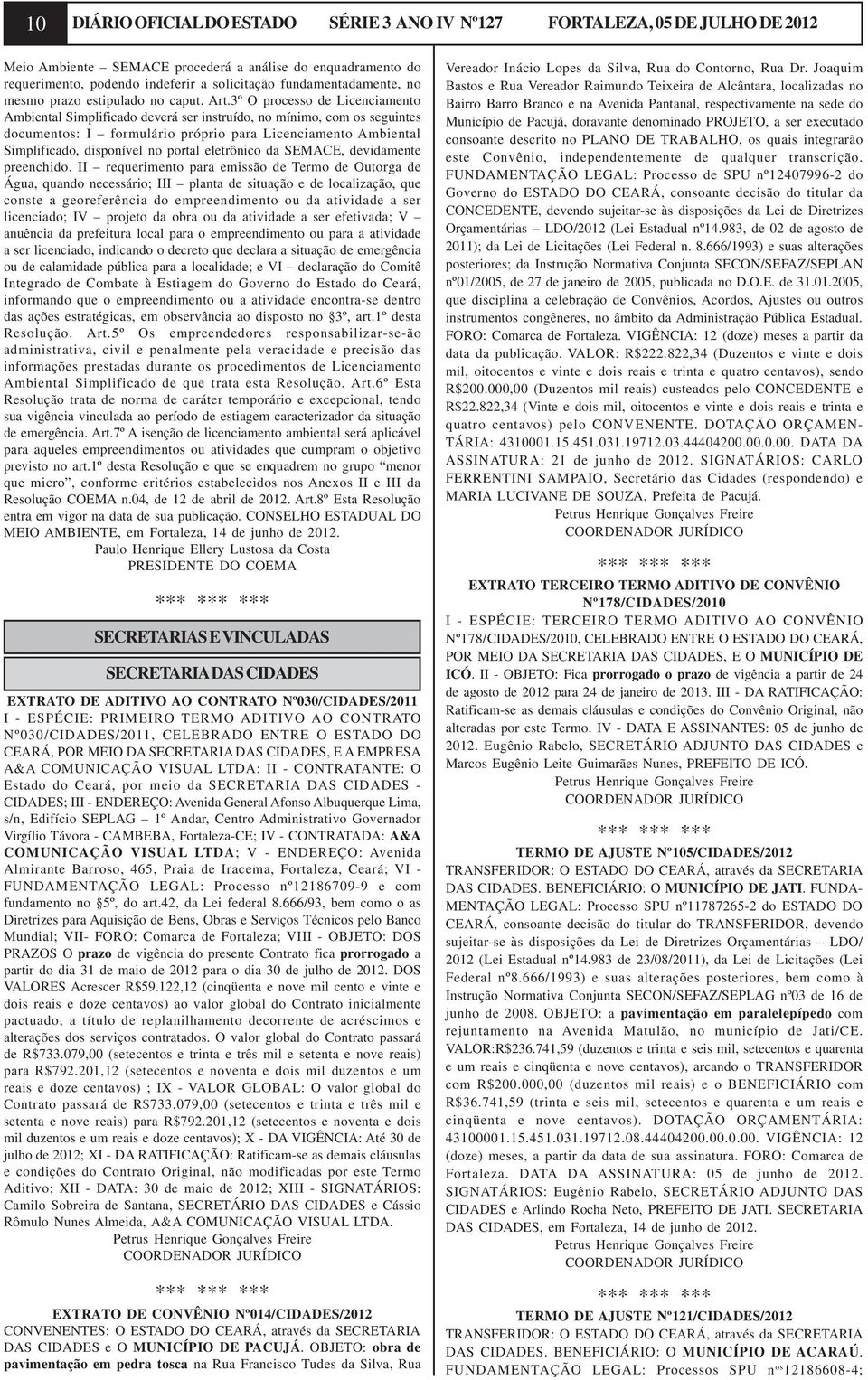 3º O processo de Licenciamento Ambiental Simplificado deverá ser instruído, no mínimo, com os seguintes documentos: I formulário próprio para Licenciamento Ambiental Simplificado, disponível no