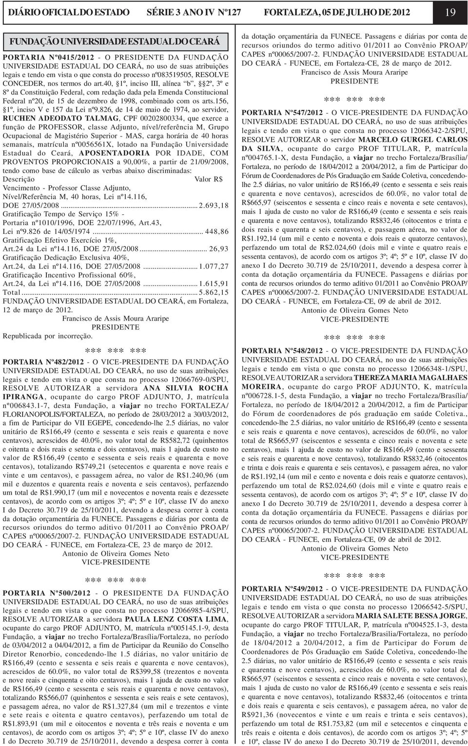 40, 1º, inciso III, alínea b, 2º, 3º e 8º da Constituição Federal, com redação dada pela Emenda Constitucional Federal nº20, de 15 de dezembro de 1998, combinado com os arts.