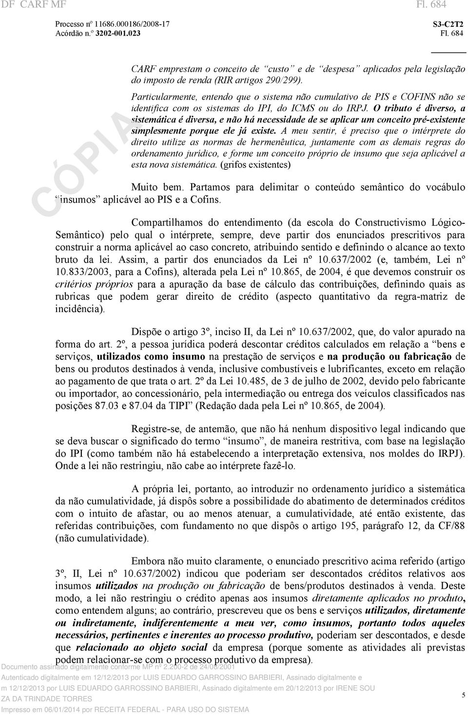 O tributo é diverso, a sistemática é diversa, e não há necessidade de se aplicar um conceito pré existente simplesmente porque ele já existe.