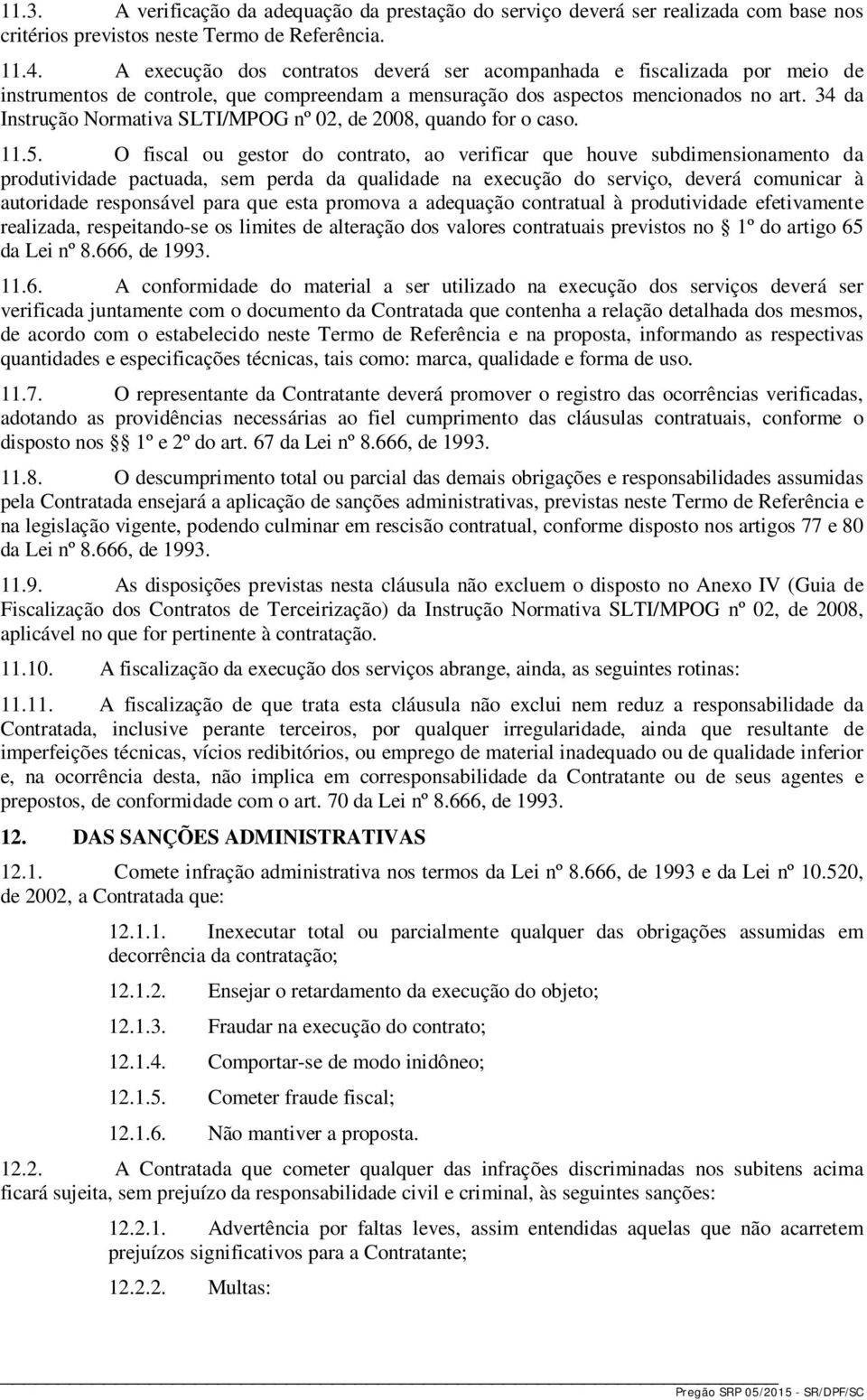 34 da Instrução Normativa SLTI/MPOG nº 02, de 2008, quando for o caso. 11.5.