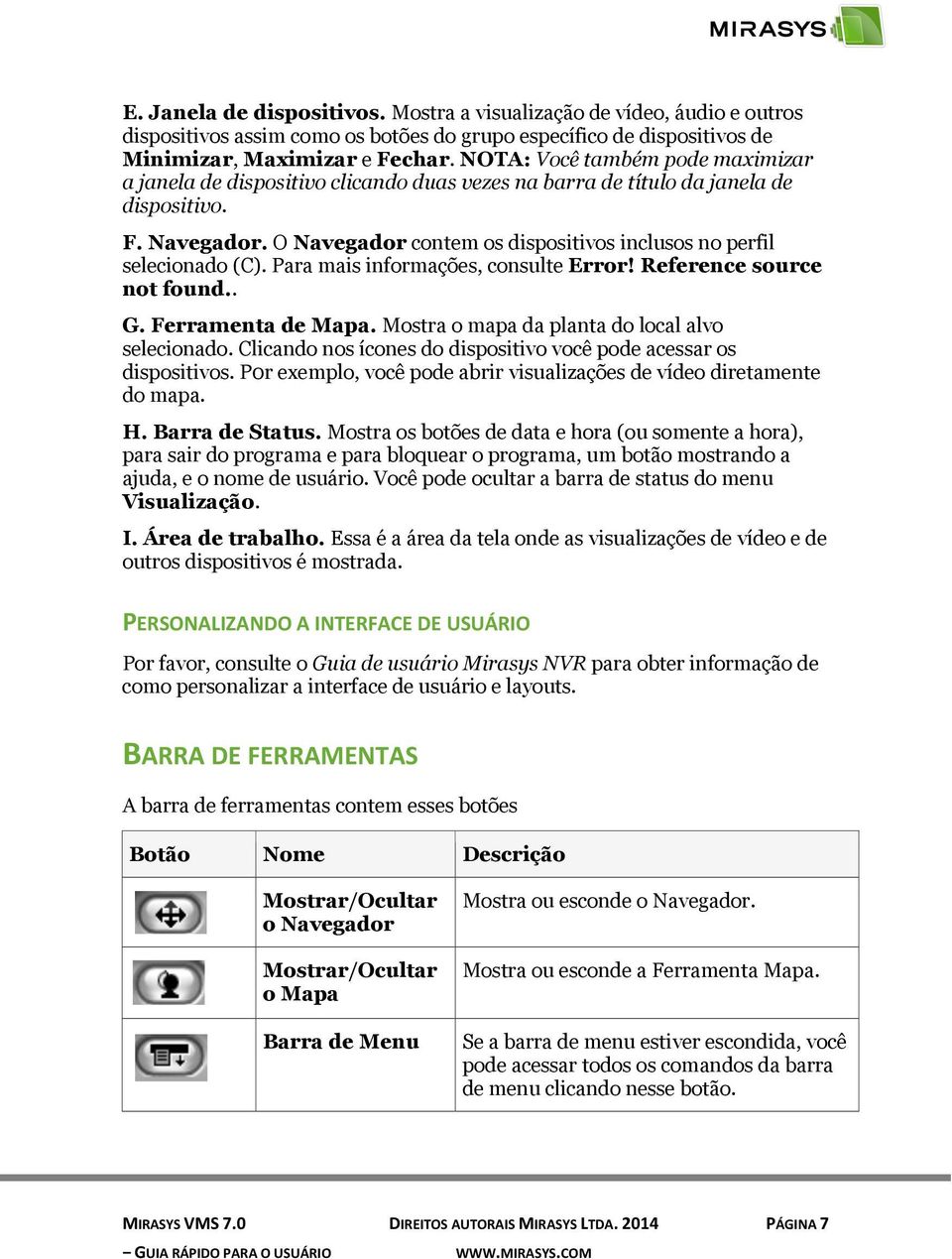 O Navegador contem os dispositivos inclusos no perfil selecionado (C). Para mais informações, consulte Error! Reference source not found.. G. Ferramenta de Mapa.