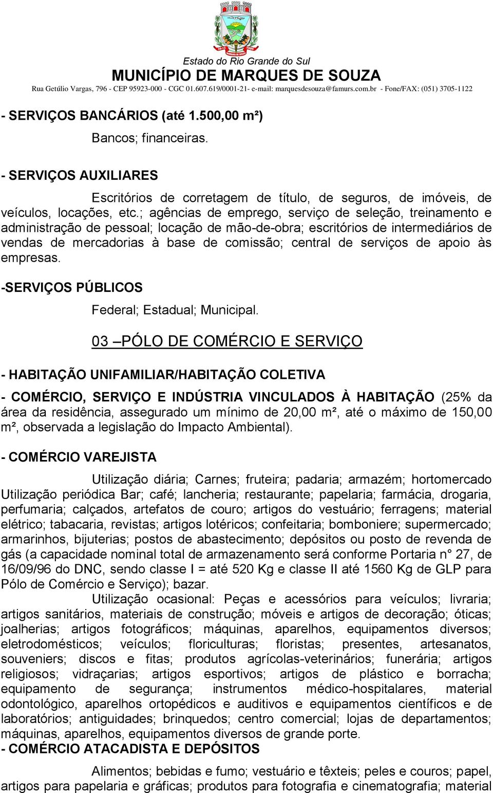 serviços de apoio às empresas. -SERVIÇOS PÚBLICOS Federal; Estadual; Municipal.