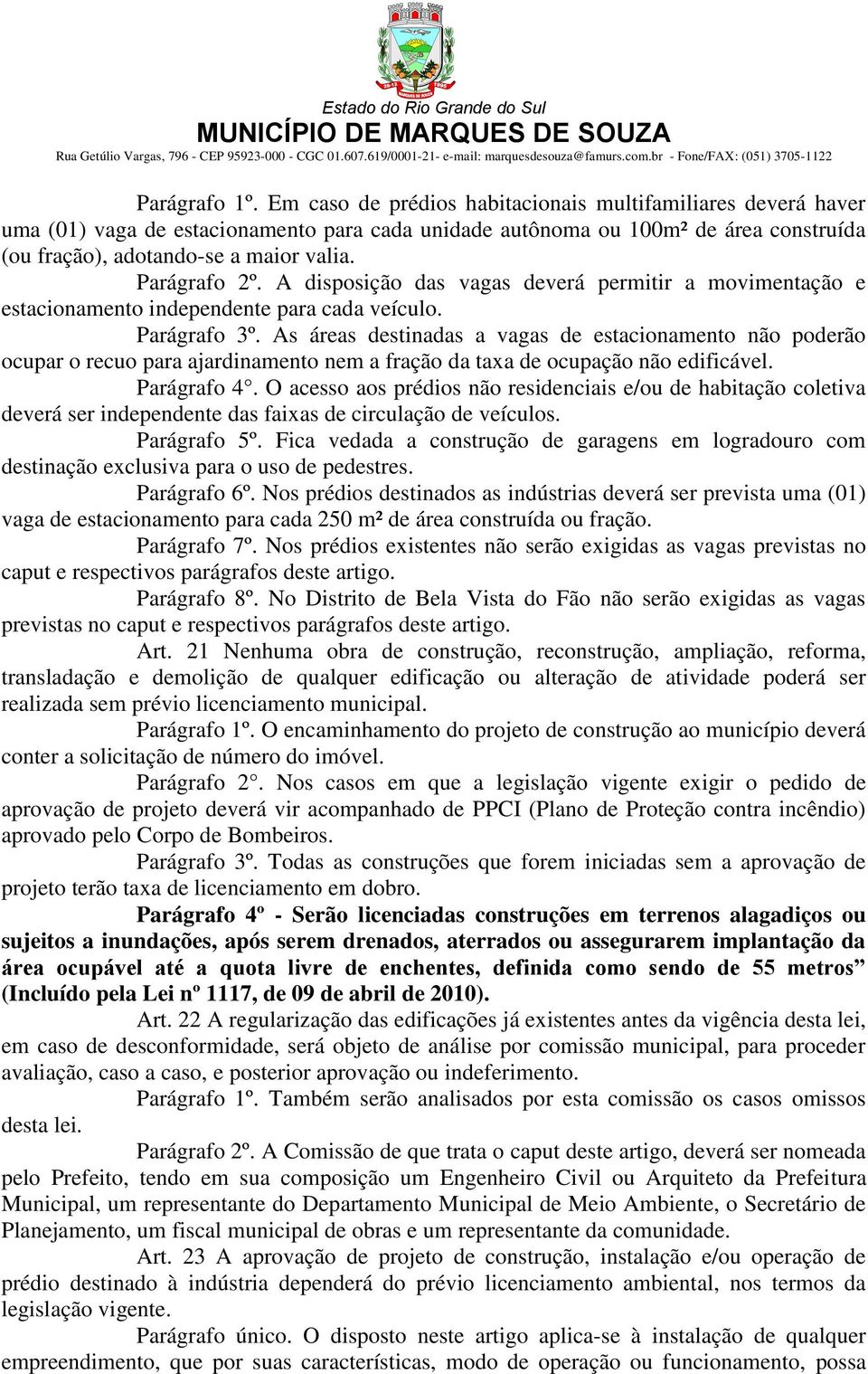 Parágrafo 2º. A disposição das vagas deverá permitir a movimentação e estacionamento independente para cada veículo. Parágrafo 3º.