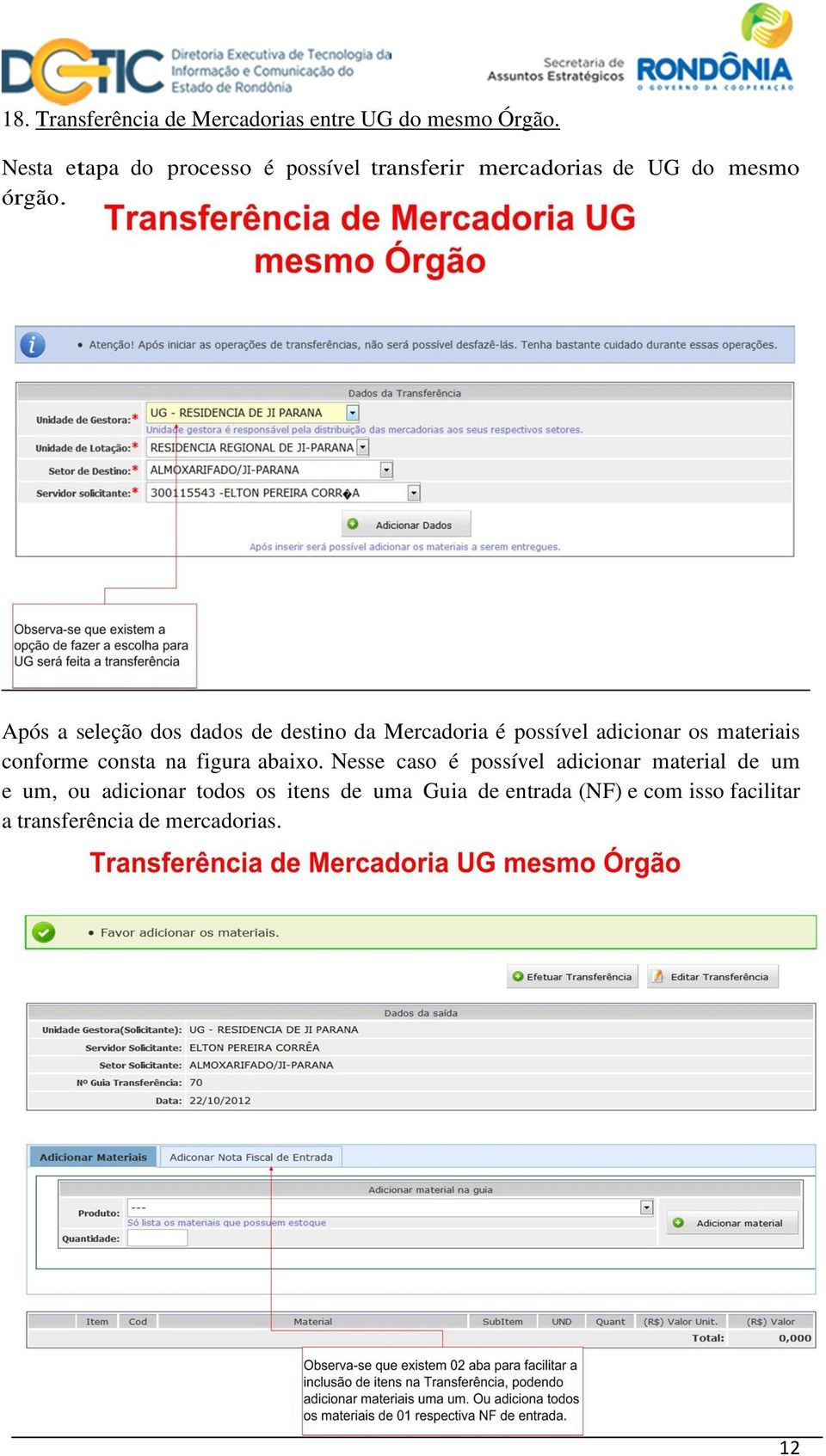 Após a seleção dos dados de destino da Mercadoria é possível adicionar os materiais conforme consta na