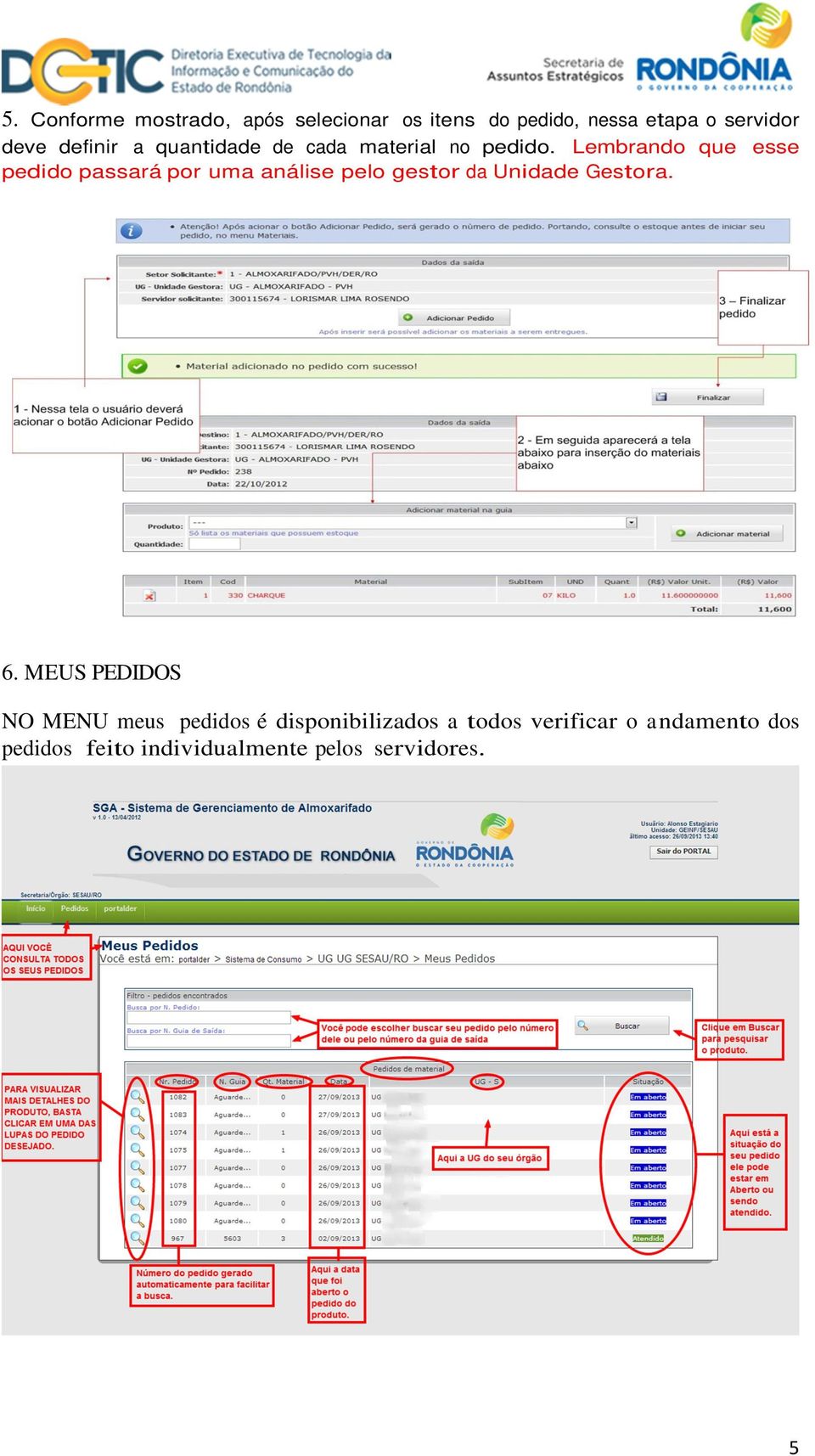 Lembrando que esse pedido passará por uma análise pelo gestor da Unidade Gestora. 6.