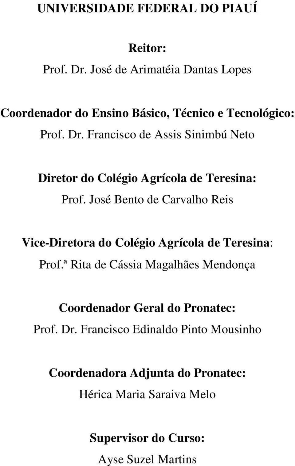 Francisco de Assis Sinimbú Neto Diretor do Colégio Agrícola de Teresina: Prof.