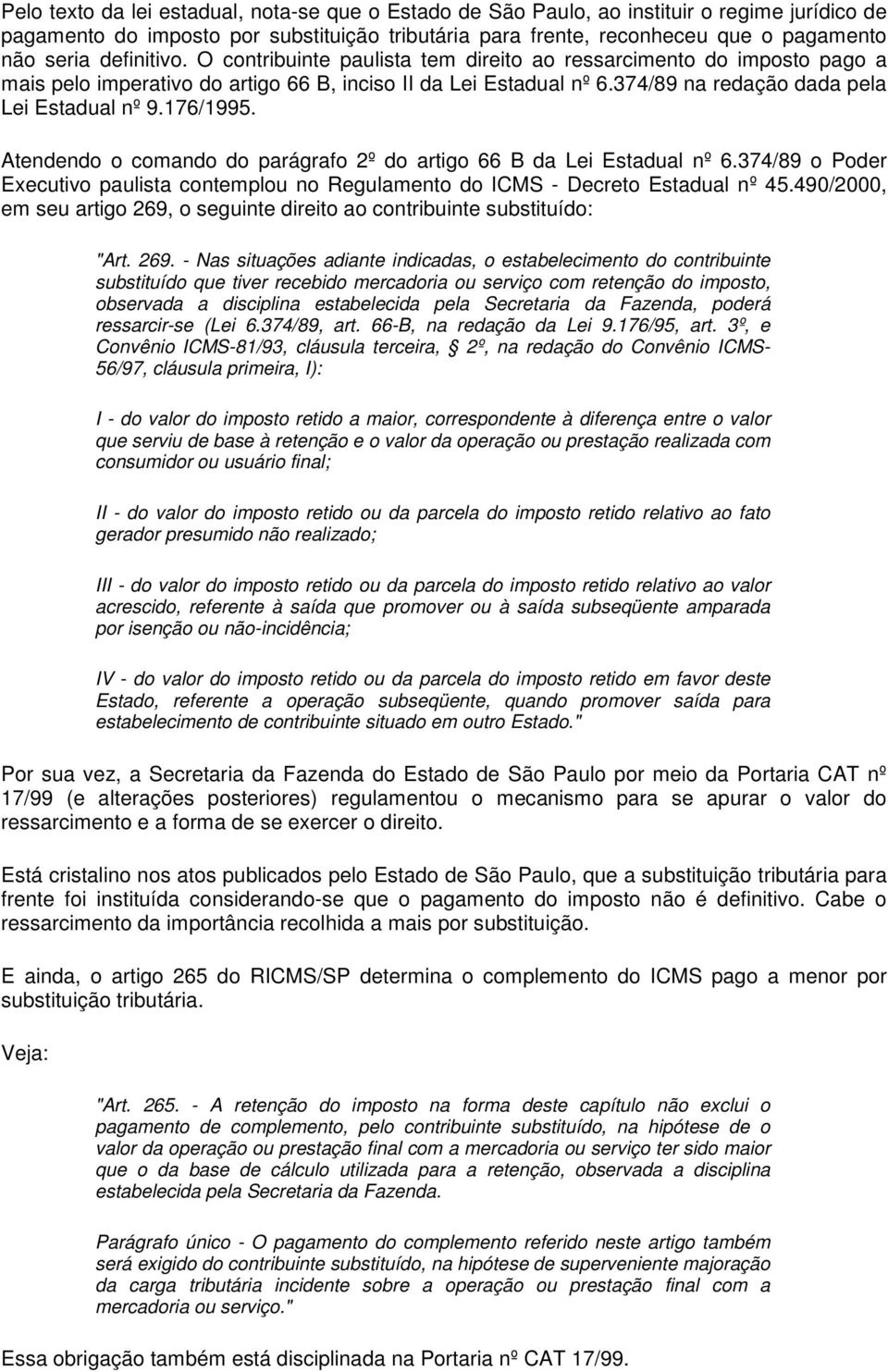 176/1995. Atendendo o comando do parágrafo 2º do artigo 66 B da Lei Estadual nº 6.374/89 o Poder Executivo paulista contemplou no Regulamento do ICMS - Decreto Estadual nº 45.