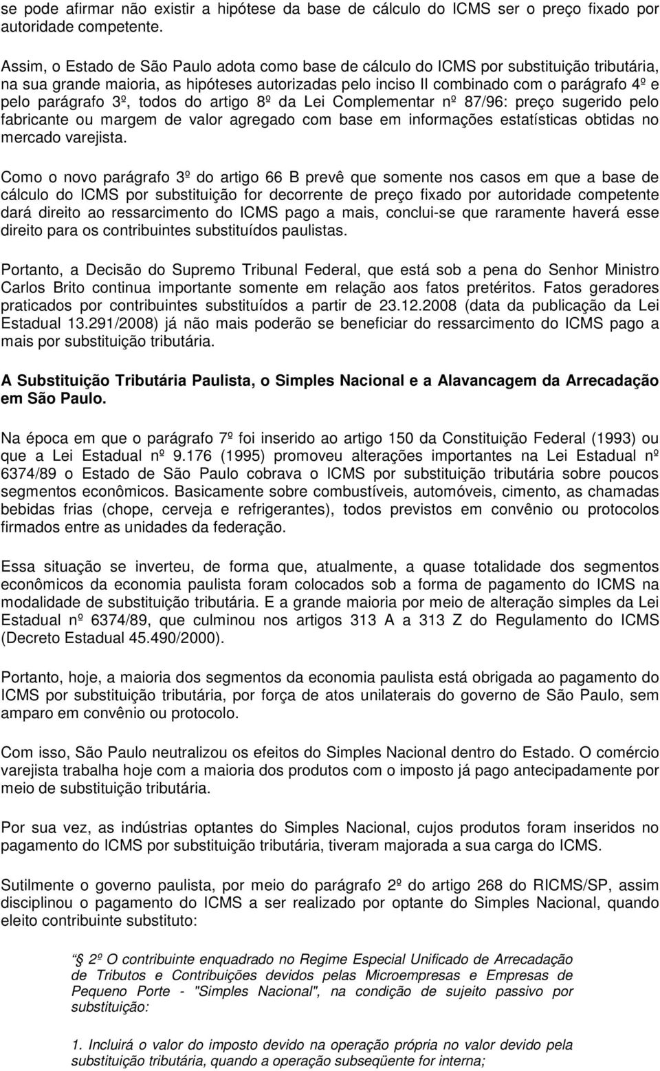 parágrafo 3º, todos do artigo 8º da Lei Complementar nº 87/96: preço sugerido pelo fabricante ou margem de valor agregado com base em informações estatísticas obtidas no mercado varejista.