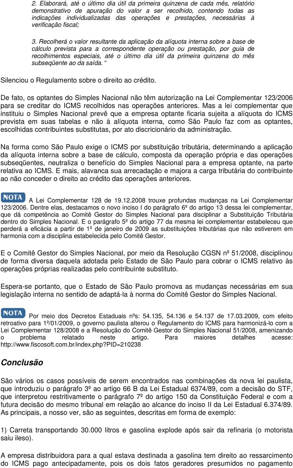 Recolherá o valor resultante da aplicação da alíquota interna sobre a base de cálculo prevista para a correspondente operação ou prestação, por guia de recolhimentos especiais, até o último dia útil