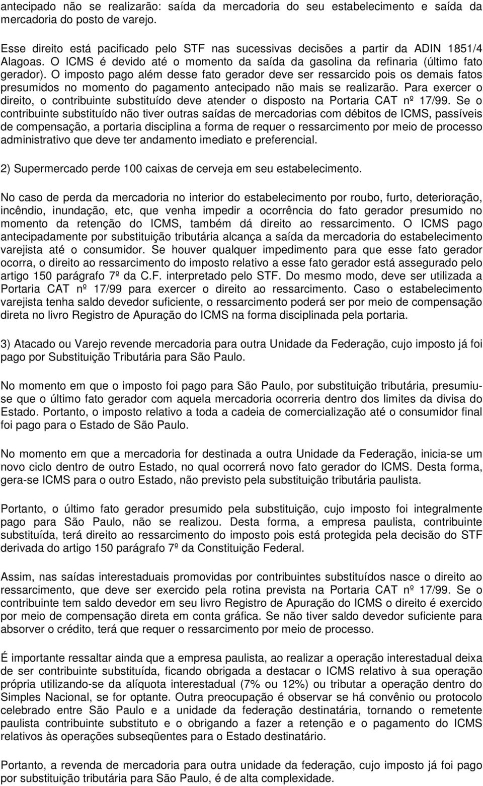 O imposto pago além desse fato gerador deve ser ressarcido pois os demais fatos presumidos no momento do pagamento antecipado não mais se realizarão.