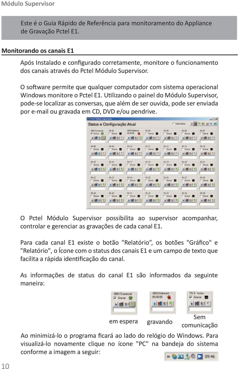 O software permite que qualquer computador com sistema operacional Windows monitore o Pctel E1.