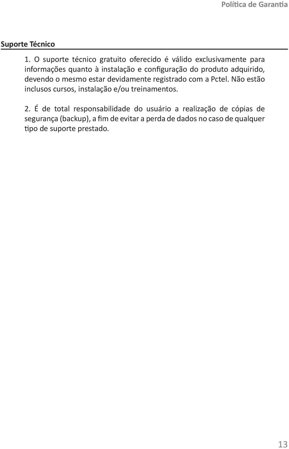 do produto adquirido, devendo o mesmo estar devidamente registrado com a Pctel.