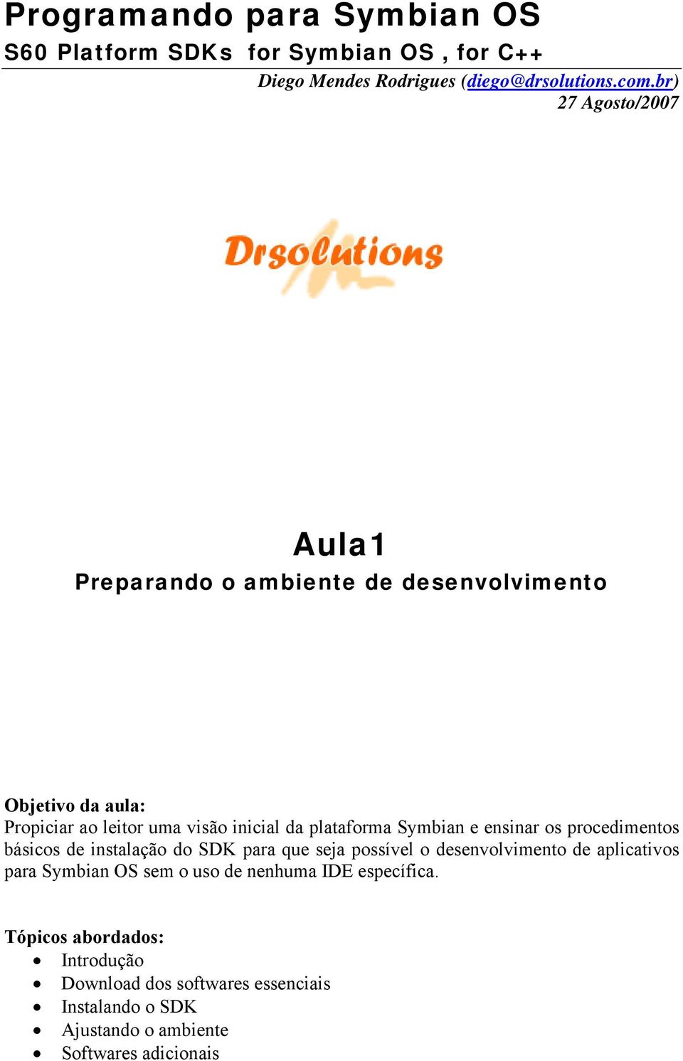 plataforma Symbian e ensinar os procedimentos básicos de instalação do SDK para que seja possível o desenvolvimento de aplicativos