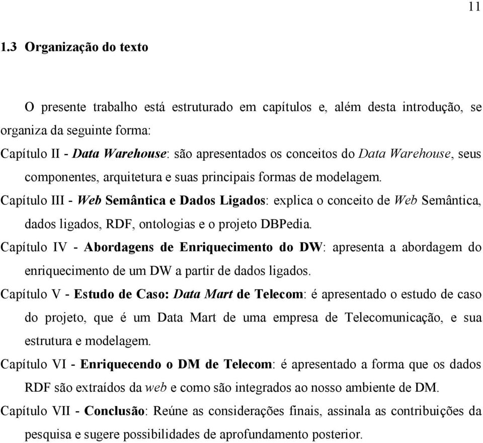 Capítulo III - Web Semântica e Dados Ligados: explica o conceito de Web Semântica, dados ligados, RDF, ontologias e o projeto DBPedia.