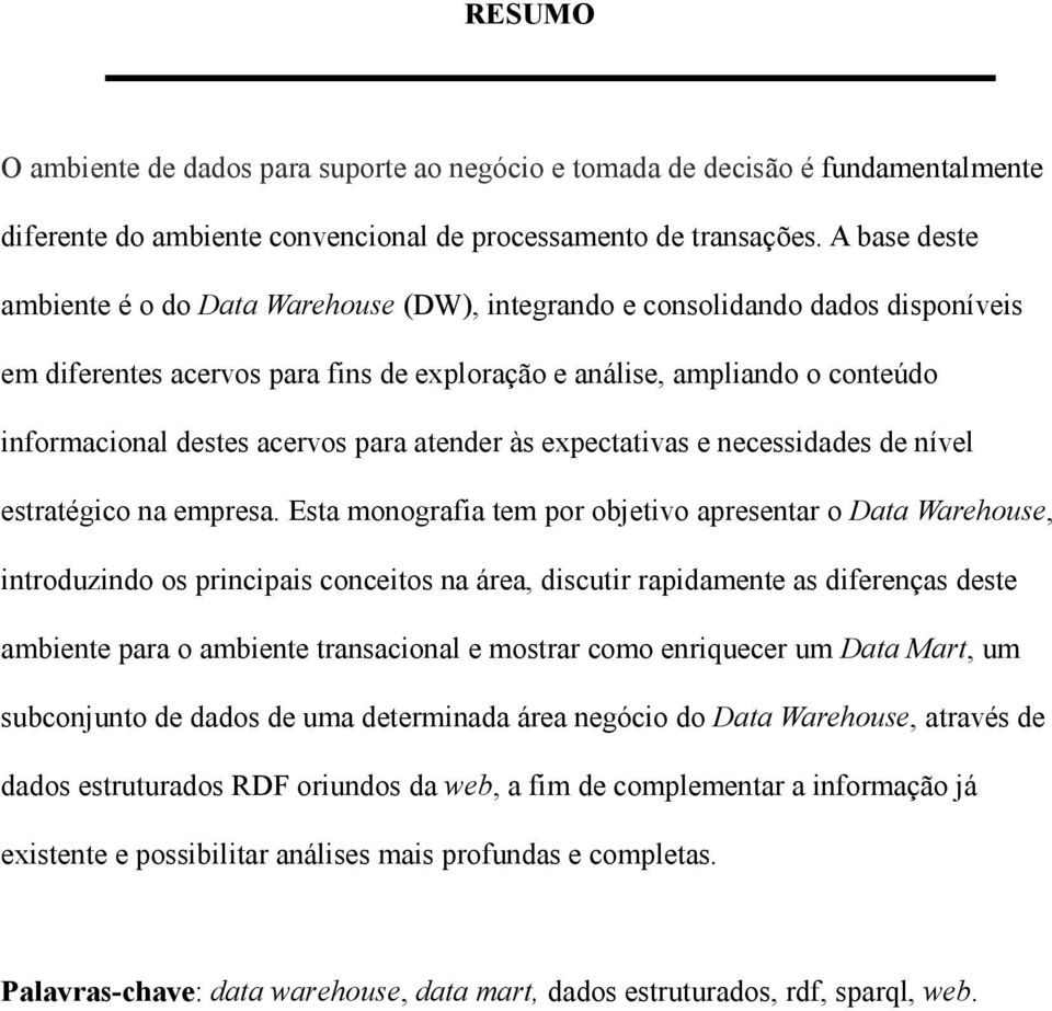 acervos para atender às expectativas e necessidades de nível estratégico na empresa.