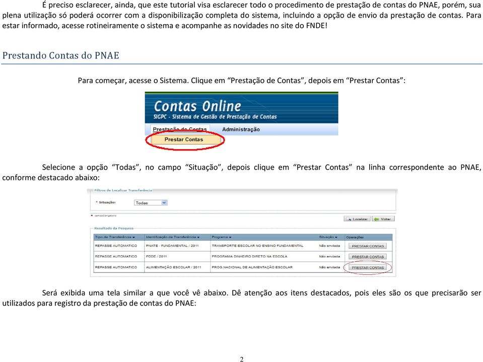 Prestando Contas do PNAE Para começar, acesse o Sistema.