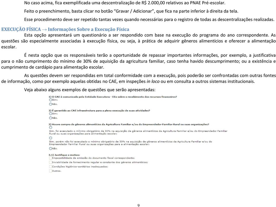 Esse procedimento deve ser repetido tantas vezes quando necessárias para o registro de todas as descentralizações realizadas.