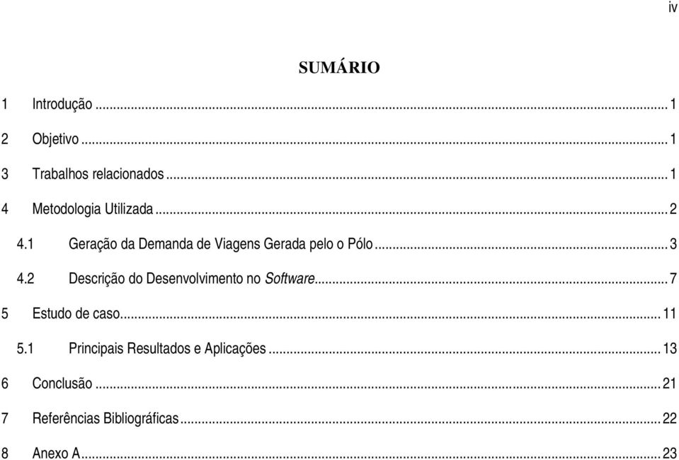 .. 3 4.2 Descrição do Desenvolvimento no Software... 7 5 Estudo de caso... 11 5.