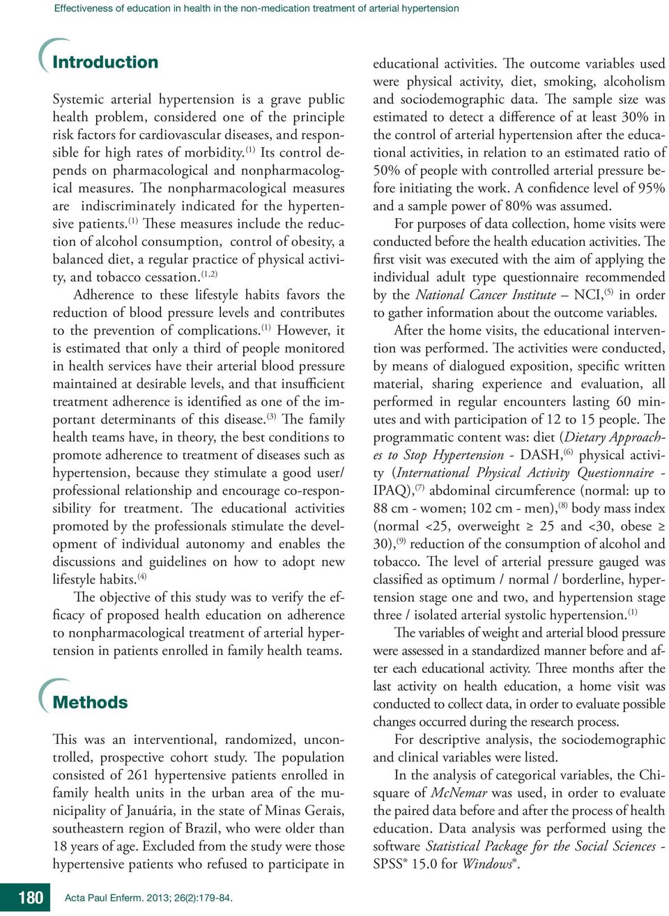 The nonpharmacological measures are indiscriminately indicated for the hypertensive patients.