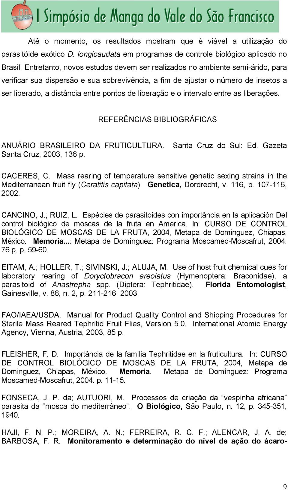 de liberação e o intervalo entre as liberações. REFERÊNCIAS BIBLIOGRÁFICAS ANUÁRIO BRASILEIRO DA FRUTICULTURA. Santa Cruz do Sul: Ed. Gazeta Santa Cruz, 2003, 136 p. CACERES, C.