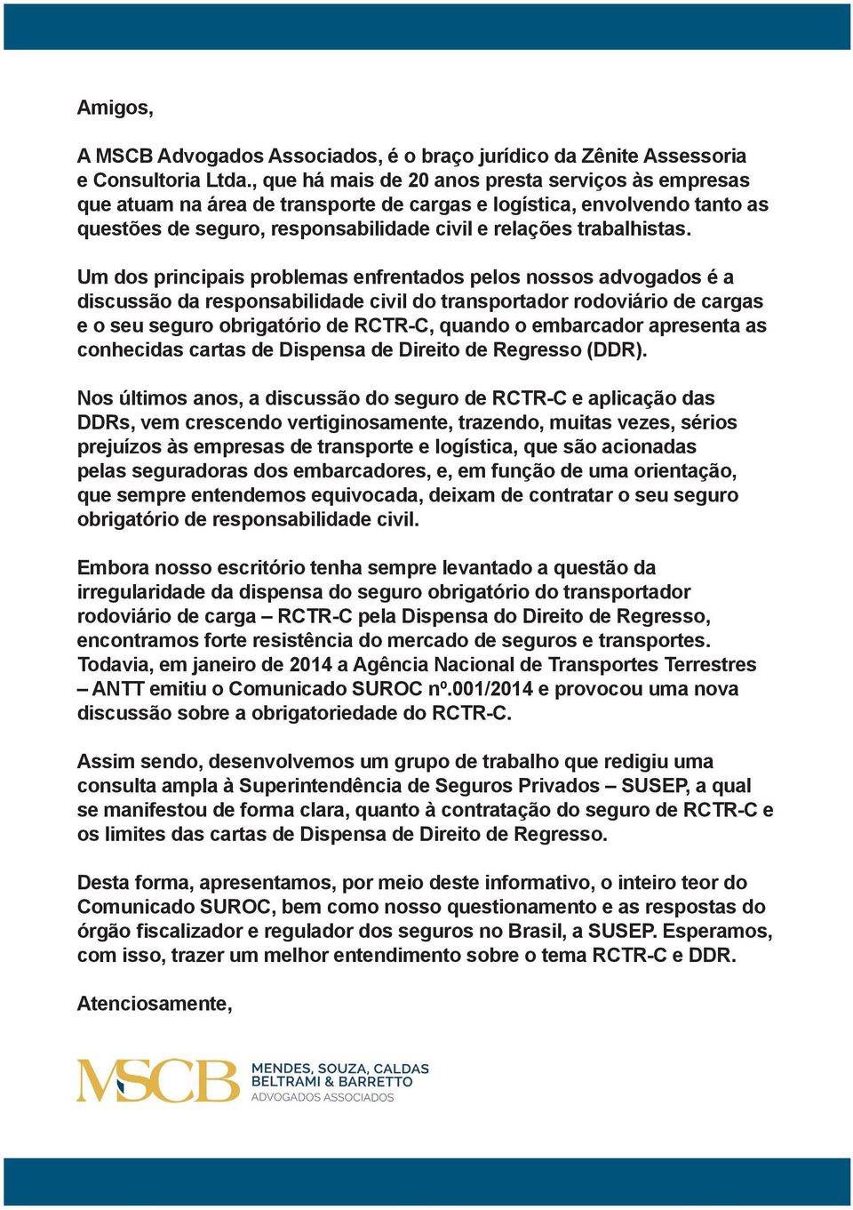 Um dos principais problemas enfrentados pelos nossos advogados é a discussão da responsabilidade civil do transportador rodoviário de cargas e o seu seguro obrigatório de RCTR-C, quando o embarcador