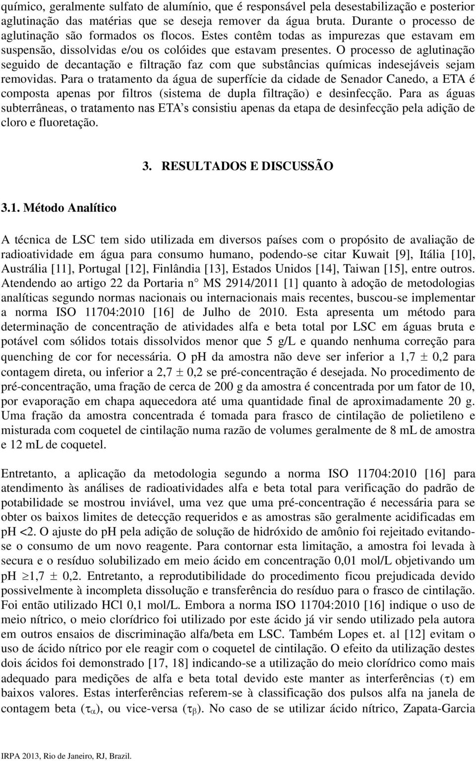 O processo de aglutinação seguido de decantação e filtração faz com que substâncias químicas indesejáveis sejam removidas.