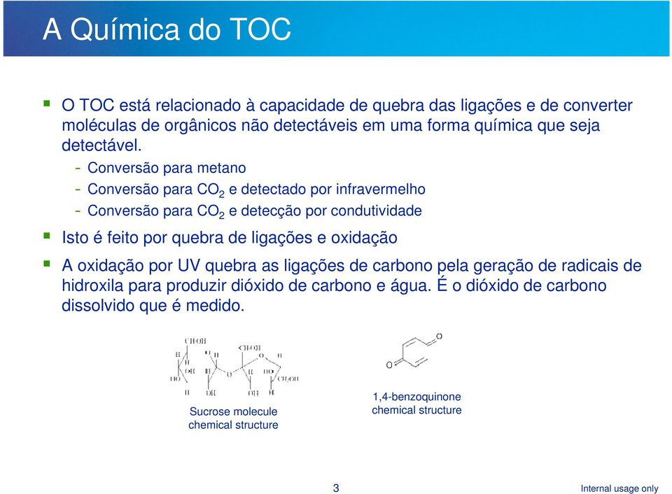 - Conversão para metano - Conversão para CO 2 e detectado por infravermelho - Conversão para CO 2 e detecção por condutividade Isto é feito por quebra de