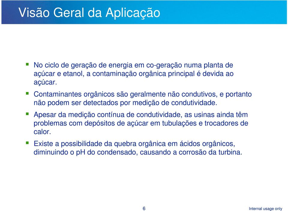 Apesar da medição contínua de condutividade, as usinas ainda têm problemas com depósitos de açúcar em tubulações e trocadores de calor.