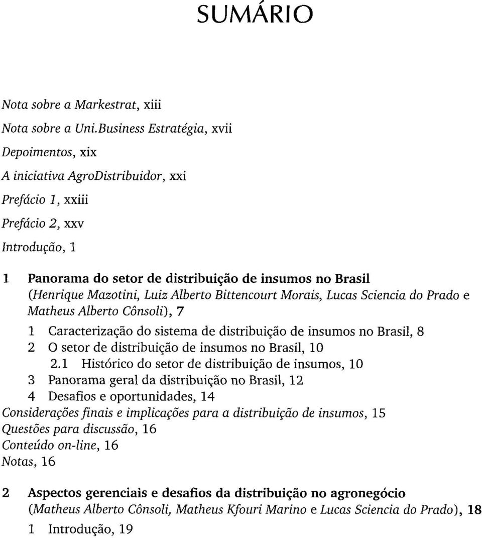 Mazotini, Luiz Alberto Bittencourt Morais, Lucas Sciencia do Prado e Matheus Alberto Cônsolï), 7 1 Caracterização do sistem a de distribuição de insumos no Brasil, 8 2 O setor de distribuição de