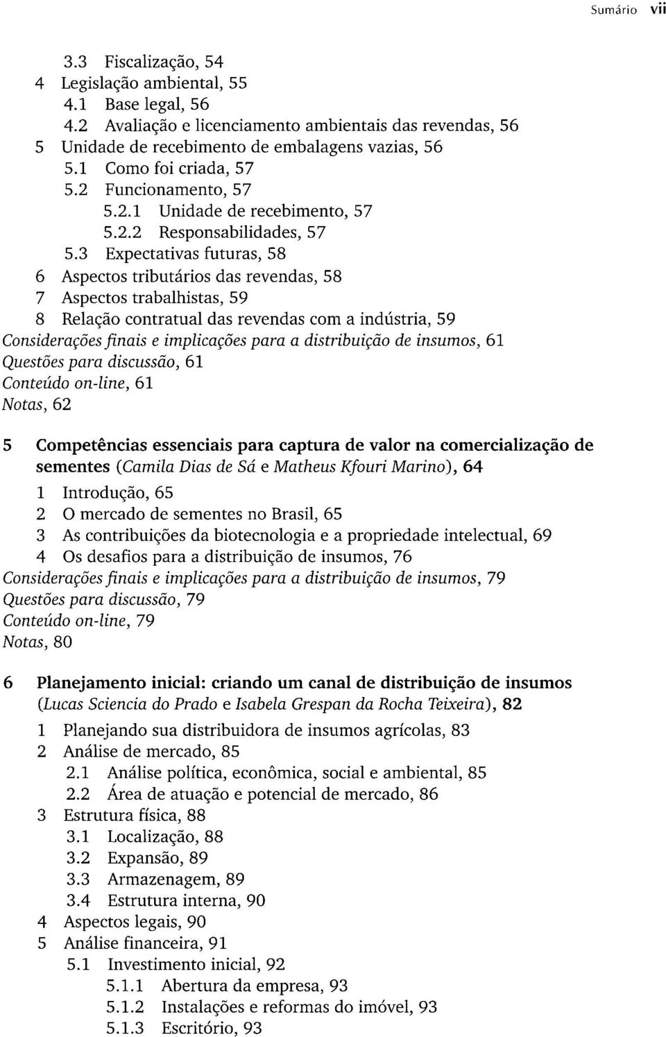 3 Expectativas futuras, 58 6 Aspectos tributários das revendas, 58 7 Aspectos trabalhistas, 59 8 Relação contratual das revendas com a indústria, 59 Considerações finais e implicações para a