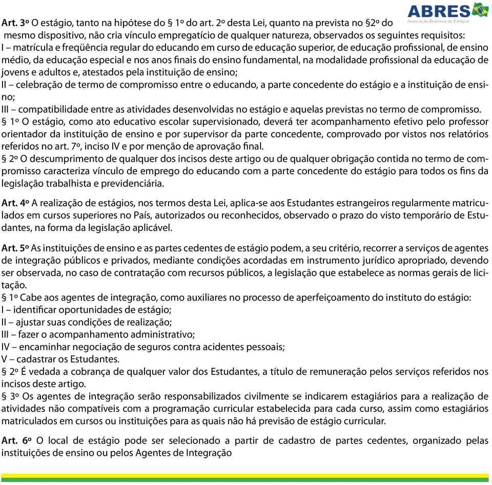 curso de educação superior, de educação profissional, de ensino médio, da educação especial e nos anos finais do ensino fundamental, na modalidade profissional da educação de jovens e adultos e,