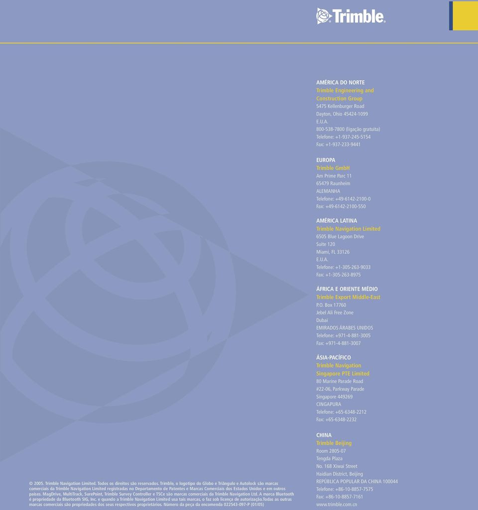 O. Box 17760 Jebel Ali Free Zone Dubai EMIRADOS ÁRABES UNIDOS Telefone: +971-4-881-3005 Fax: +971-4-881-3007 ÁSIA-PACÍFICO Trimble Navigation Singapore PTE Limited 80 Marine Parade Road #22-06,