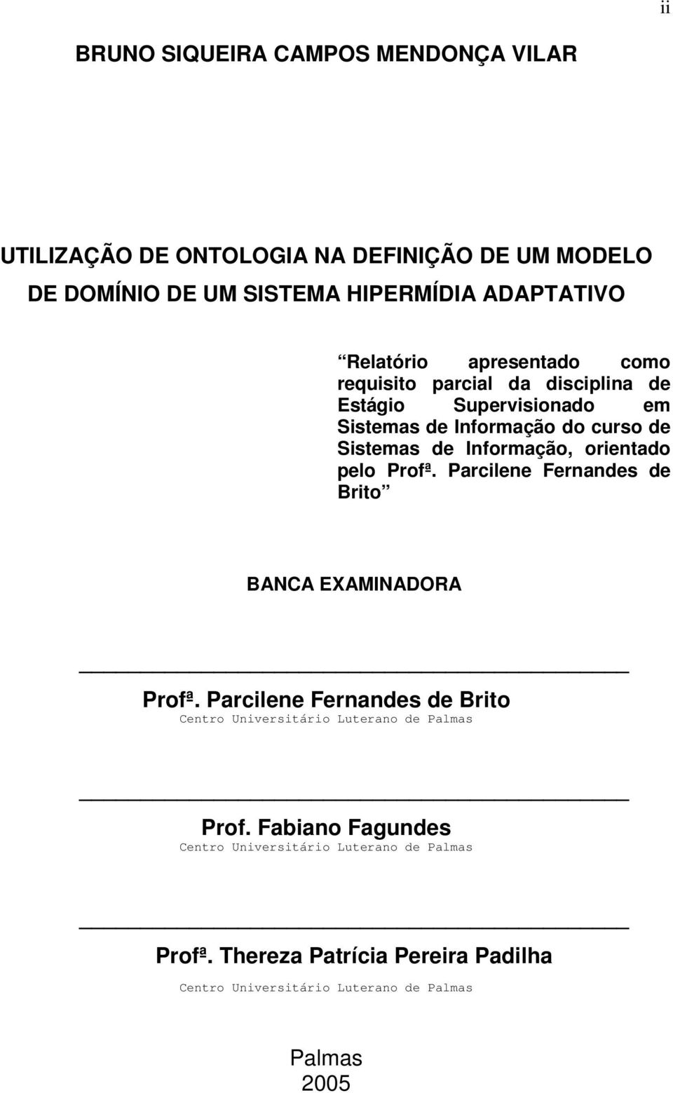 Informação, orientado pelo Profª. Parcilene Fernandes de Brito BANCA EXAMINADORA Profª.