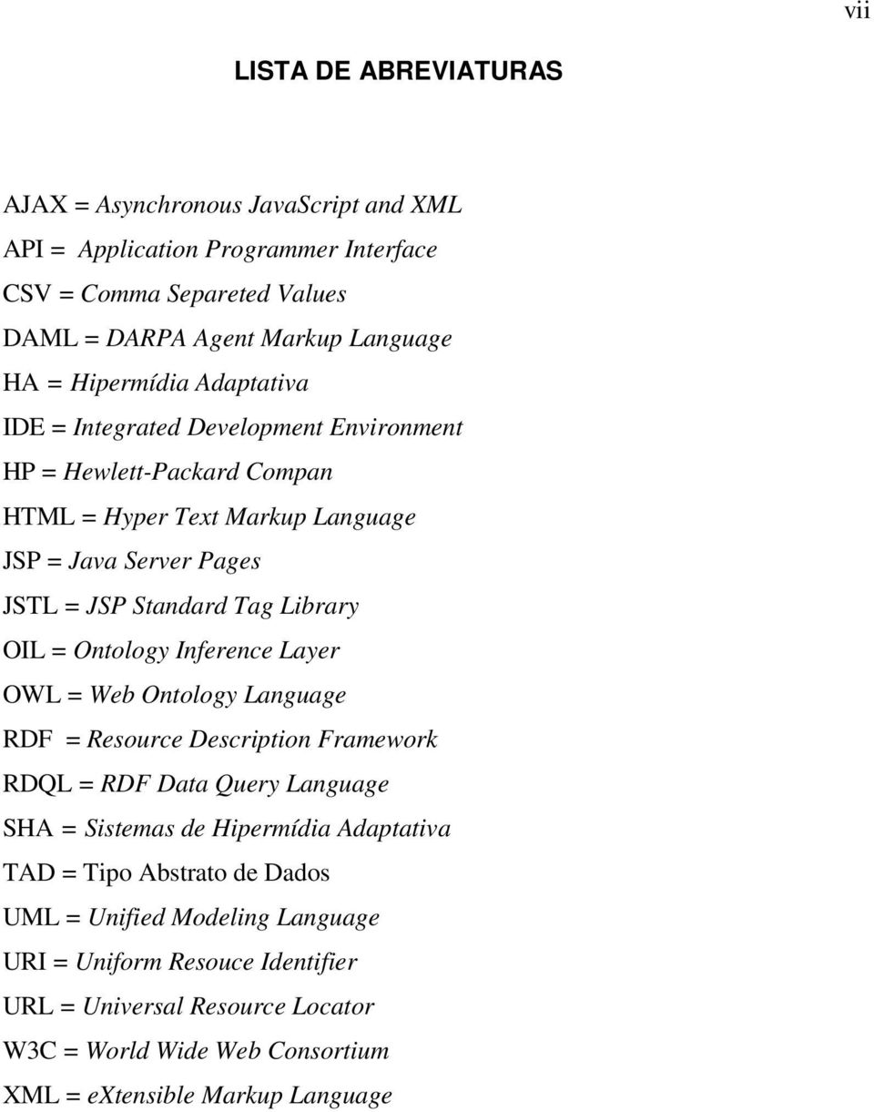 Library OIL = Ontology Inference Layer OWL = Web Ontology Language RDF = Resource Description Framework RDQL = RDF Data Query Language SHA = Sistemas de Hipermídia Adaptativa