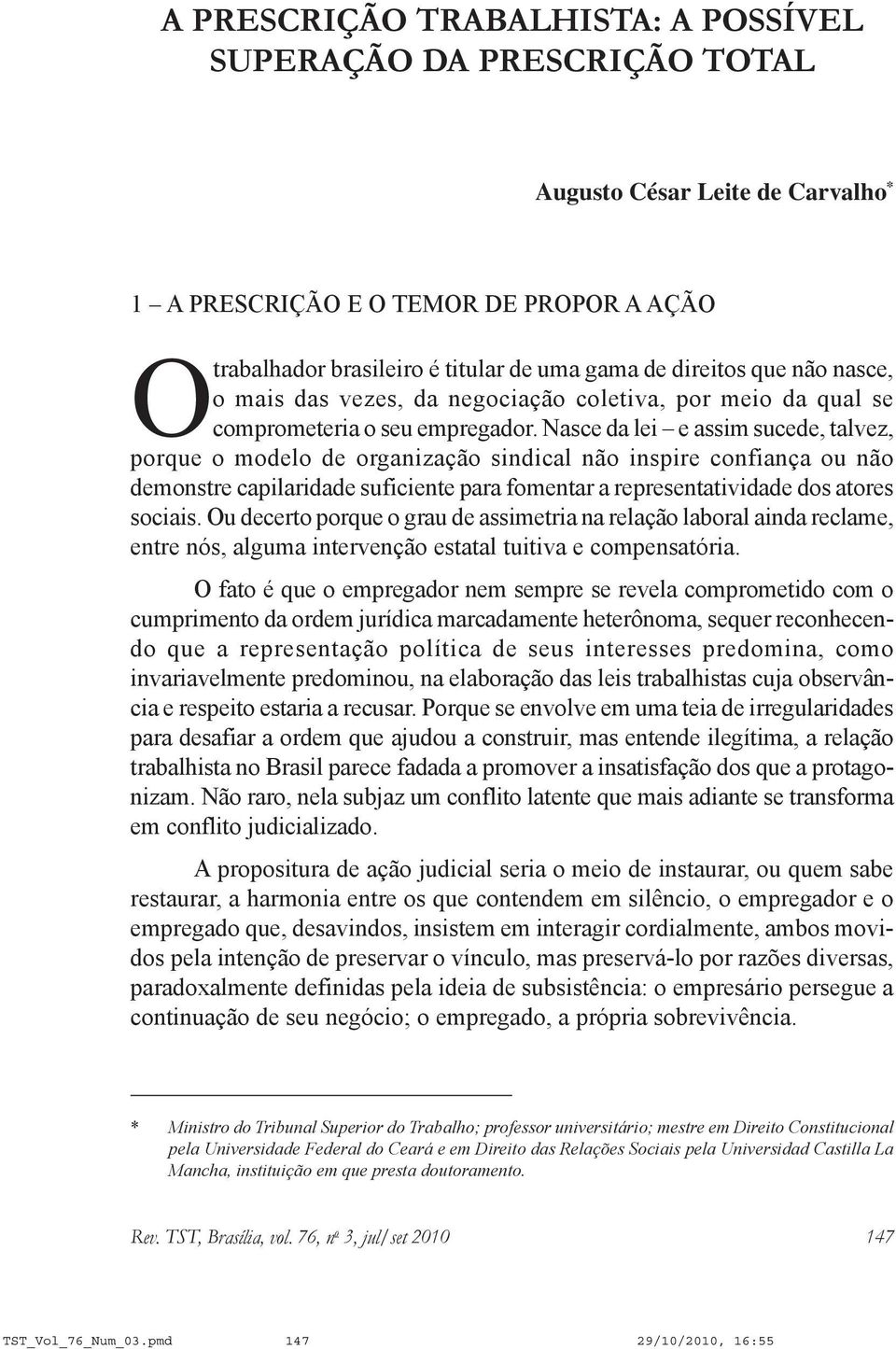 Nasce da lei e assim sucede, talvez, porque o modelo de organização sindical não inspire confiança ou não demonstre capilaridade suficiente para fomentar a representatividade dos atores sociais.