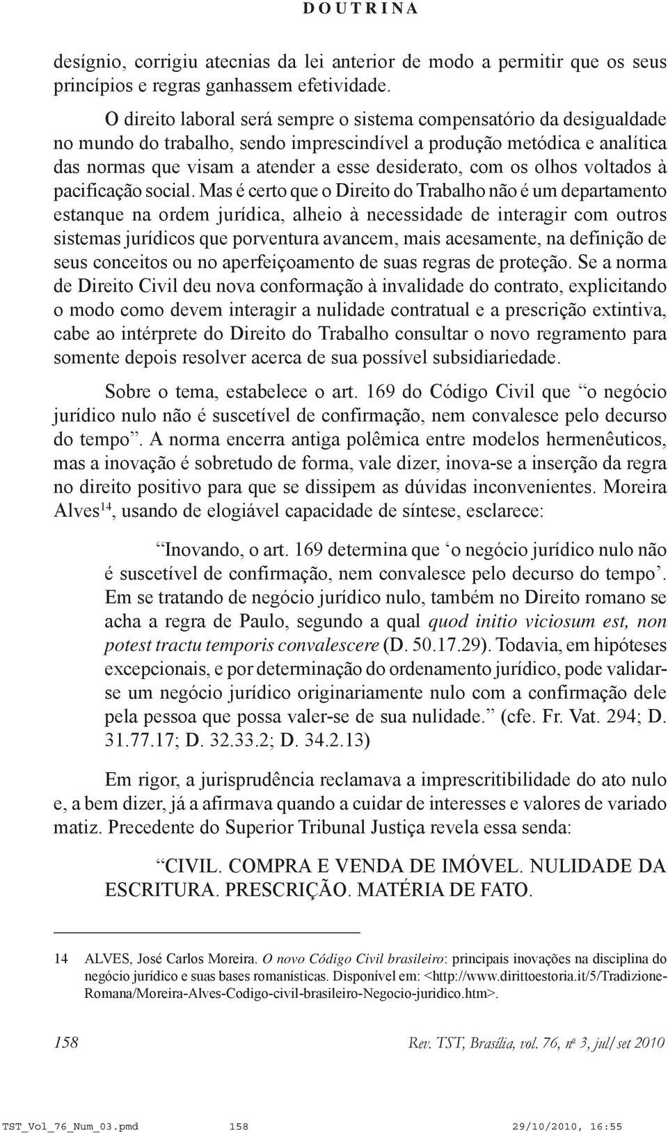 os olhos voltados à pacificação social.