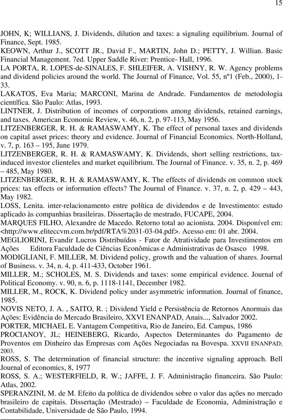 The Journal of Finance, Vol. 55, nº1 (Feb., 2000), 1-33. LAKATOS, Eva Maria; MARCONI, Marina de Andrade. Fundamentos de metodologia científica. São Paulo: Atlas, 1993. LINTNER, J.