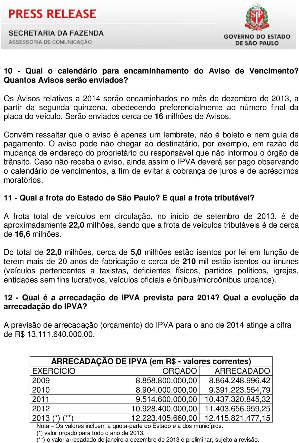 Serão enviados cerca de 16 milhões de Avisos. Convém ressaltar que o aviso é apenas um lembrete, não é boleto e nem guia de pagamento.