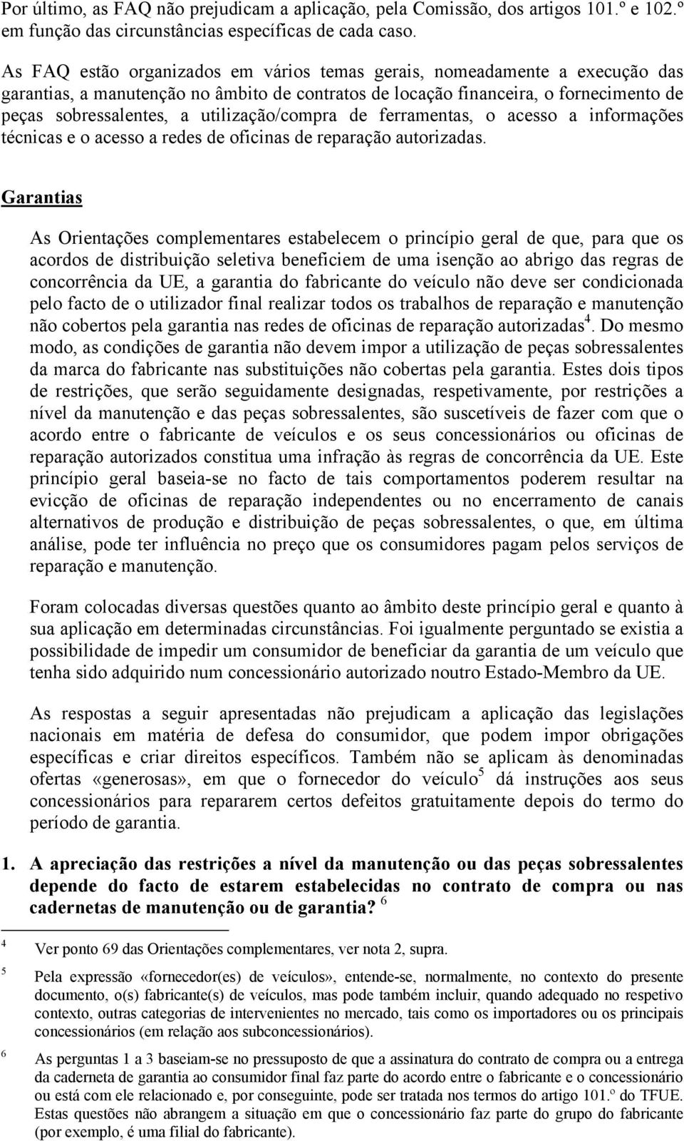 utilização/compra de ferramentas, o acesso a informações técnicas e o acesso a redes de oficinas de reparação autorizadas.